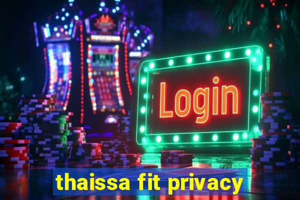 thaissa fit privacy